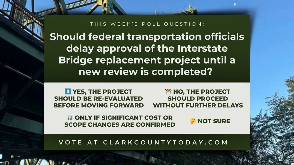 POLL: Should federal transportation officials delay approval of the Interstate Bridge replacement project until a new review is completed?